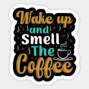 "Wake Up And Smell The Coffee" Sticker